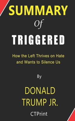 Paperback Summary of Triggered By Donald Trump Jr. | How the Left Thrives on Hate and Wants to Silence Us Book