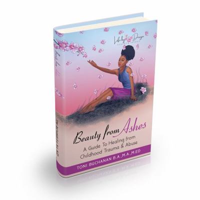 Paperback Beauty from Ashes a Guide to Healing from Childhood Trauma and Abuse Book