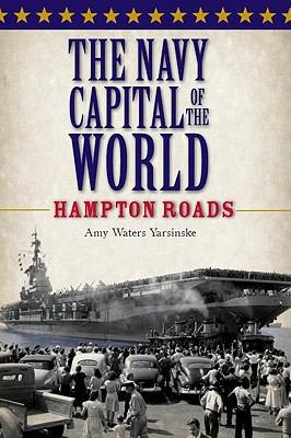 The Navy Capital of the World:: Hampton Roads 1596299738 Book Cover