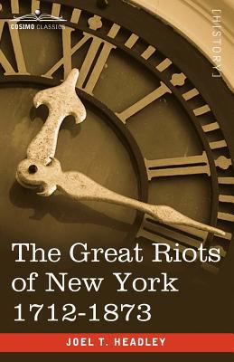 The Great Riots of New York 1712-1873 1605206547 Book Cover