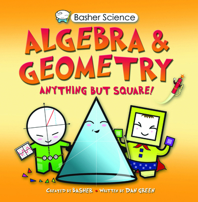 Basher Science: Algebra and Geometry: Algebra a... 0753466279 Book Cover
