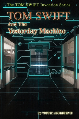 Tom Swift and the Yesterday Machine 1519729995 Book Cover