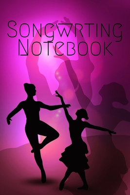 Songwrting Notebook: Lined Sheet Music Notebook & Wide Staff Blank Manuscript Paper | 6 Staves Per Page Notebook / Journal Gift, 100 Pages, 6x9, Balley Dance Cover, Matte Finish
