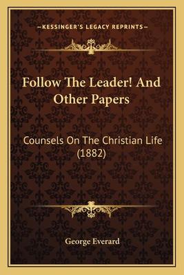 Follow The Leader! And Other Papers: Counsels O... 1164648675 Book Cover