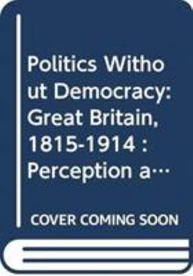 Politics Without Democracy: Great Britain, 1815... 0389205427 Book Cover