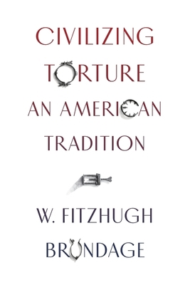 Civilizing Torture: An American Tradition 0674737660 Book Cover