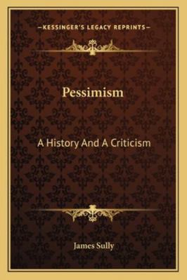 Pessimism: A History And A Criticism 1162975652 Book Cover