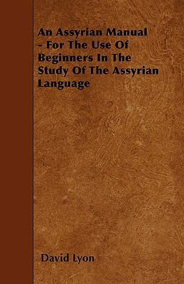 An Assyrian Manual - For The Use Of Beginners I... 1446020975 Book Cover