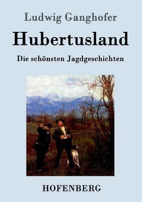 Hubertusland: Die schönsten Jagdgeschichten [German] 3861993651 Book Cover