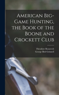 American Big-game Hunting, the Book of the Boon... 1015632041 Book Cover