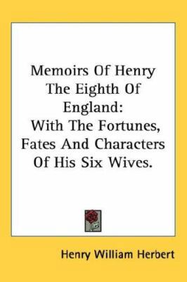 Memoirs Of Henry The Eighth Of England: With Th... 1432621629 Book Cover