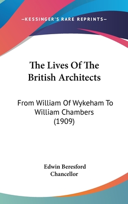 The Lives Of The British Architects: From Willi... 1104352877 Book Cover