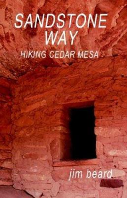 Sandstone Way: Hiking Cedar Mesa 1589393589 Book Cover