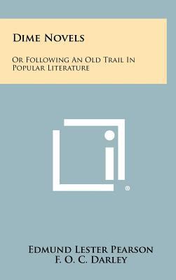 Dime Novels: Or Following an Old Trail in Popul... 1258404559 Book Cover