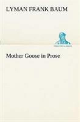 Mother Goose in Prose 3849150747 Book Cover