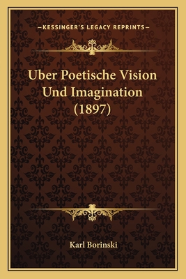 Uber Poetische Vision Und Imagination (1897) [German] 1166724026 Book Cover