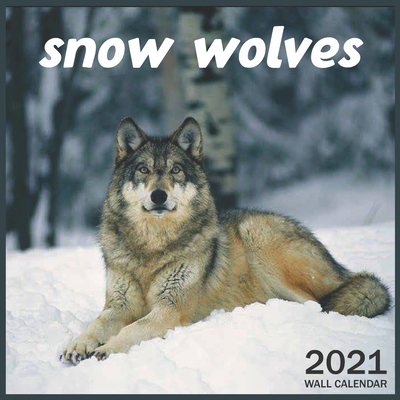 2021 snow wolves: 2021 Wall & Office Calendar, 12 Month Calendar