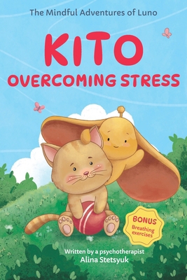 Kids Book about Kito Overcoming Stress: A Heart... B0DHH4LH5D Book Cover