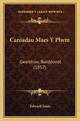 Caniadau Maes Y Plwm: Gweithiau Barddonol (1857) [Welsh] 1167596714 Book Cover