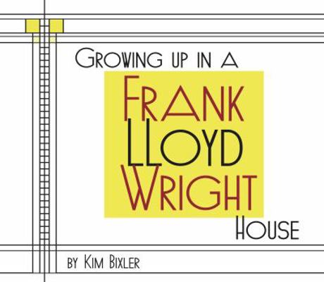 Growing Up in a Frank Lloyd Wright House 0965242617 Book Cover