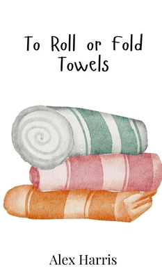 To Roll or Fold Towels 9908017063 Book Cover