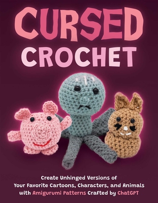 Cursed Crochet: Create Unhinged Versions of You... 1646046293 Book Cover