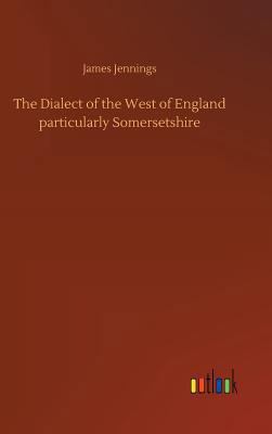 The Dialect of the West of England particularly... 373269500X Book Cover