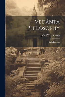 Vedânta Philosophy; Eight Lectures 102243232X Book Cover