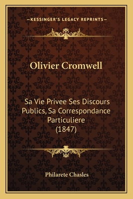 Olivier Cromwell: Sa Vie Privee Ses Discours Pu... [French] 1165609568 Book Cover