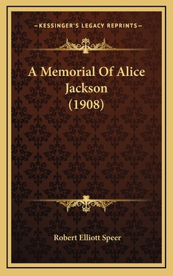 A Memorial of Alice Jackson (1908) 1164695819 Book Cover