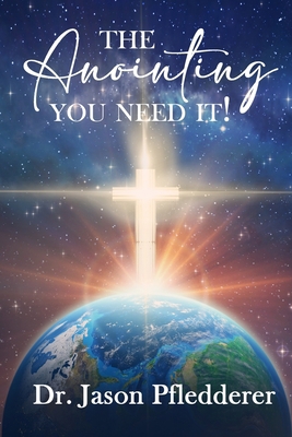 The Anointing: You Need It! B094ZN6KN8 Book Cover