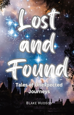 Lost and Found: Tales of Unexpected Journeys 1087975794 Book Cover