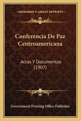 Conferencia De Paz Centroamericana: Actas Y Doc... [Spanish] 1168425573 Book Cover