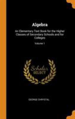 Algebra: An Elementary Text Book for the Higher... 0344275167 Book Cover