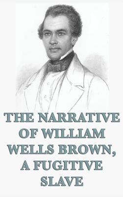 The Narrative of William Wells Brown, A Fugitiv... 1515428192 Book Cover