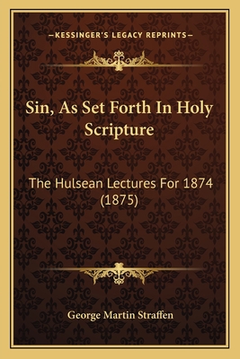 Sin, As Set Forth In Holy Scripture: The Hulsea... 116558882X Book Cover