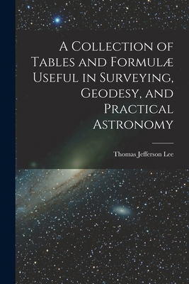 A Collection of Tables and Formulæ Useful in Su... 101614024X Book Cover