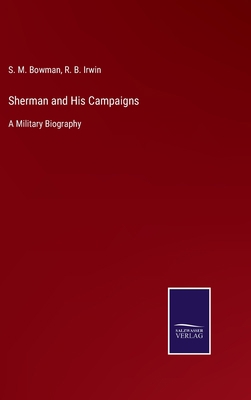 Sherman and His Campaigns: A Military Biography 3375063636 Book Cover