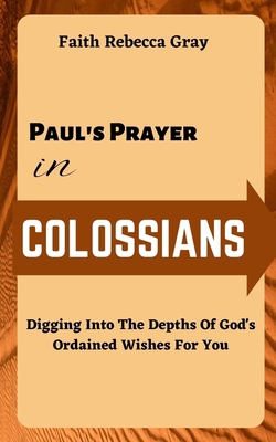 Paul's Prayer In Colossians: Digging Into The D... B0C881YY6V Book Cover