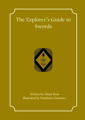 The Explorer's Guide to Swords 1957603046 Book Cover