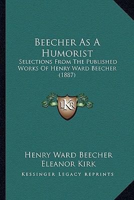 Beecher As A Humorist: Selections From The Publ... 1164585444 Book Cover