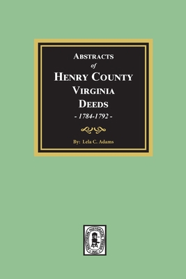 Abstracts of Deeds Henry County, Virginia 1784-... 0893083593 Book Cover