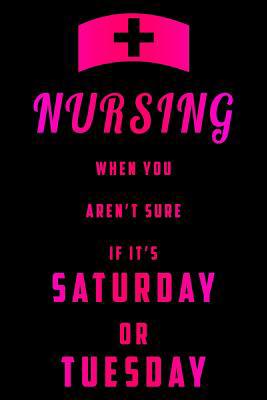 Nursing When You Aren't Sure If It's Saturday O... 1076794610 Book Cover