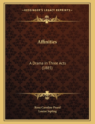 Affinities: A Drama In Three Acts (1885) 1165246465 Book Cover