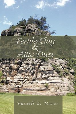 Fertile Clay & Attic Dust 1440171432 Book Cover