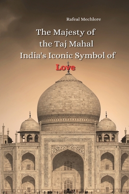The Majesty of the Taj Mahal India's Iconic Sym... 8196586531 Book Cover