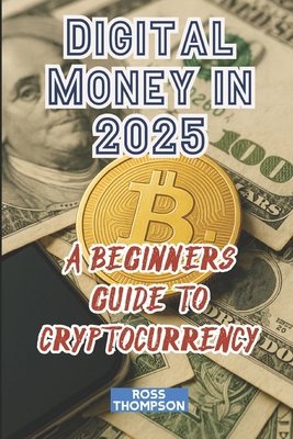 Digital Money In 2025: A beginners guide to cry... B0FSLN95GS Book Cover