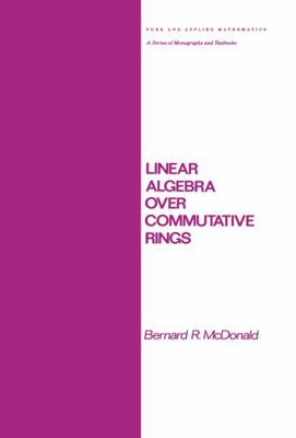 Linear Algebra over Commutative Rings 0824771222 Book Cover