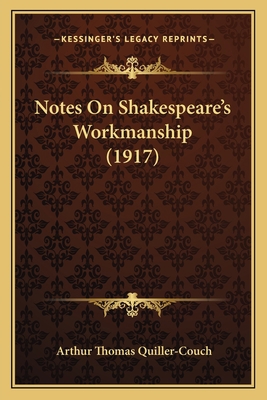 Notes On Shakespeare's Workmanship (1917) 1165432080 Book Cover