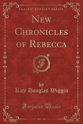 New Chronicles of Rebecca (Classic Reprint) 1331557976 Book Cover